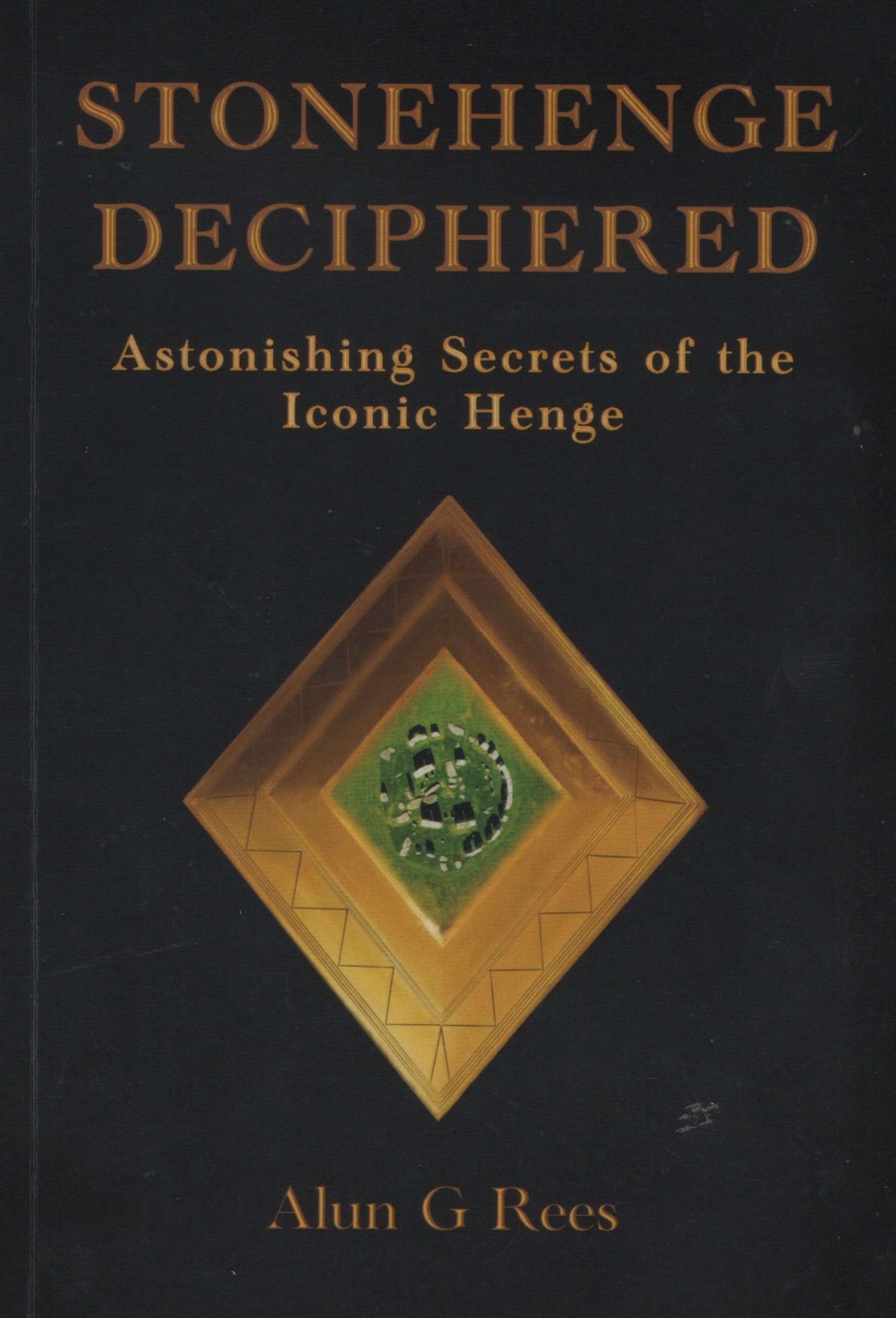 Book cover of Stonehenge Deciphered: Astonishing Secrets of the Iconic Henge by Alun G Rees